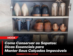 Como Conservar os Sapatos: Dicas Essenciais para Manter Seus Calçados Impecáveis