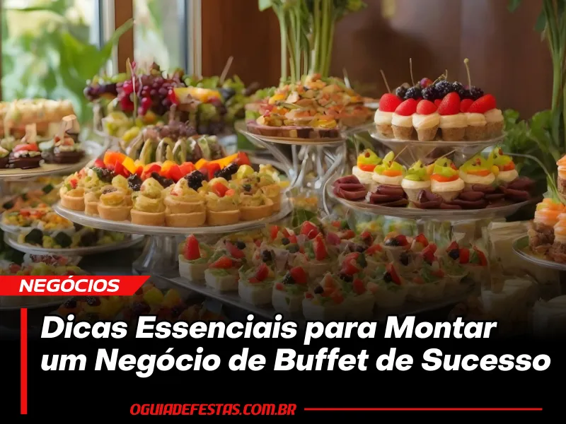 Guia Completo: 15 Dicas Essenciais para Montar um Negócio de Buffet de Sucesso