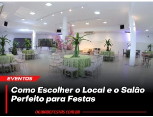 Guia Definitivo: Como Escolher o Local e o Salão Perfeito para Festas