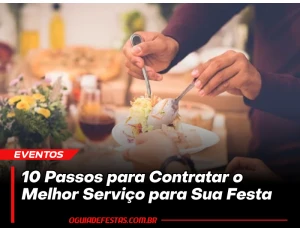 Guia Prático: 10 Passos para Contratar o Melhor Serviço para Sua Festa