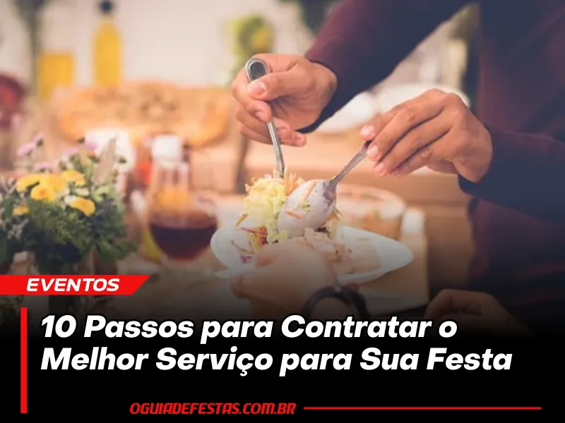 Guia Prático: 10 Passos para Contratar o Melhor Serviço para Sua Festa