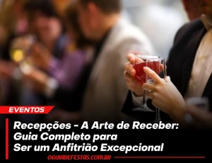 Recepções - A Arte de Receber: Guia Completo para Ser um Anfitrião Excepcional