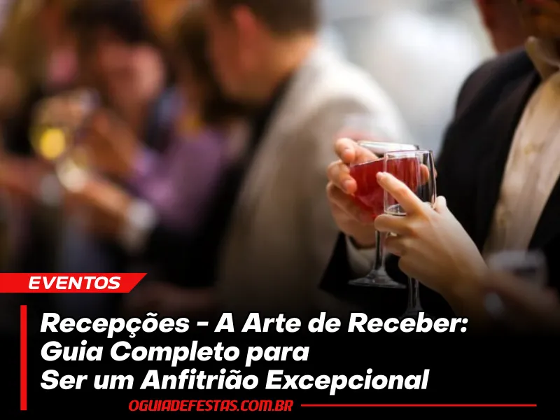 Recepções - A Arte de Receber: Guia Completo para Ser um Anfitrião Excepcional